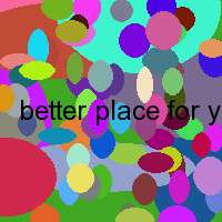 better place for you and for me